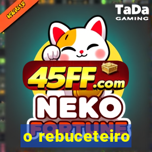 o rebuceteiro
